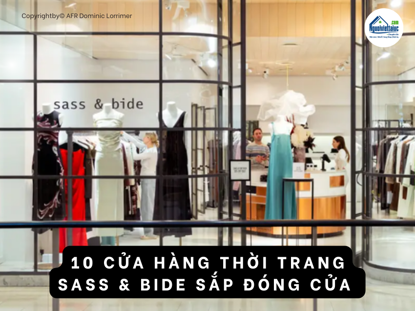 Thương hiệu thời trang Sass & Bide sắp đóng cửa 10 cửa hàng